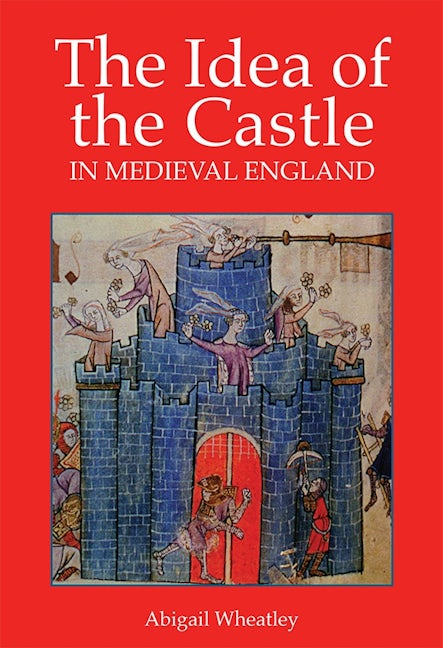 Book cover image for The Idea of the Castle in Medieval England ISBN: 9781903153611